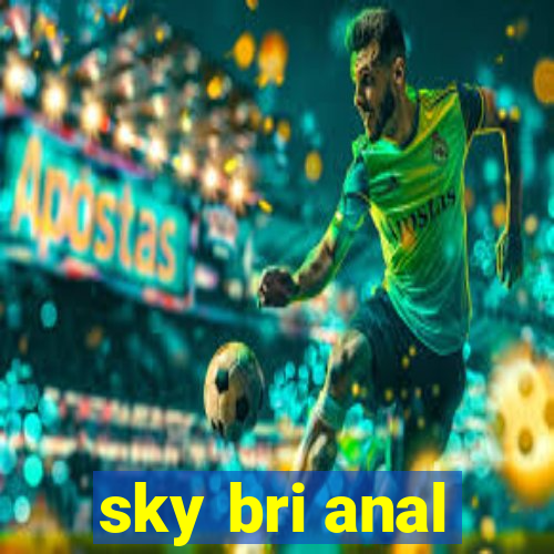 sky bri anal