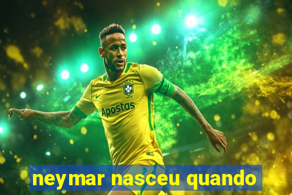 neymar nasceu quando