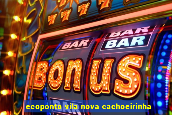 ecoponto vila nova cachoeirinha