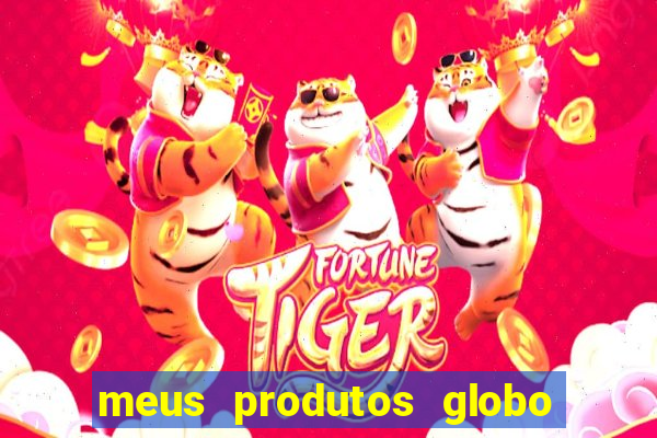 meus produtos globo com pagamento