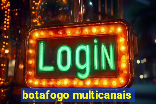 botafogo multicanais