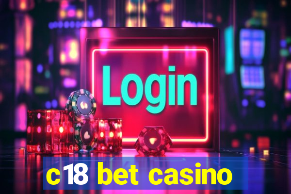 c18 bet casino