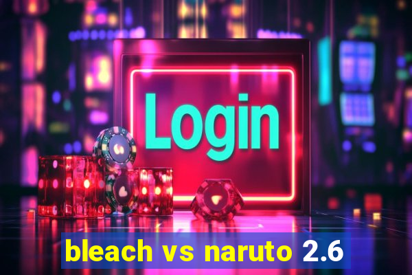 bleach vs naruto 2.6