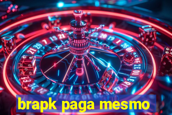 brapk paga mesmo