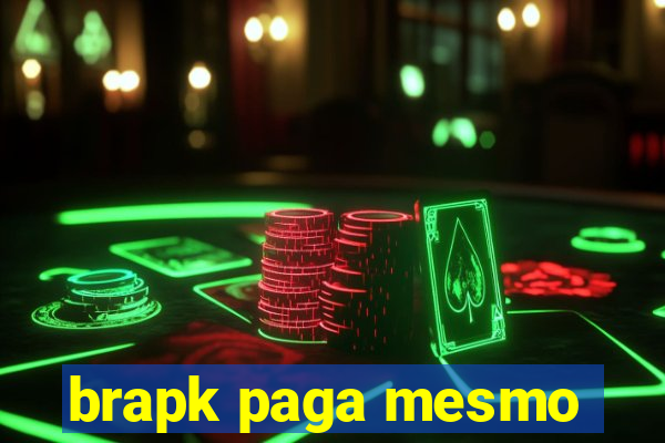 brapk paga mesmo