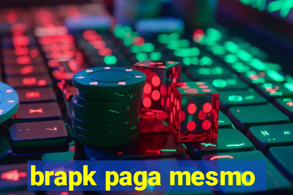 brapk paga mesmo