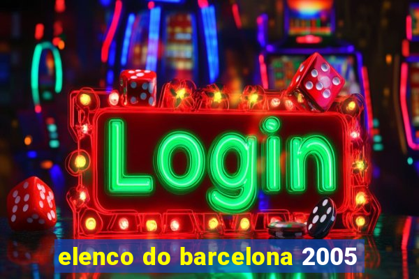 elenco do barcelona 2005