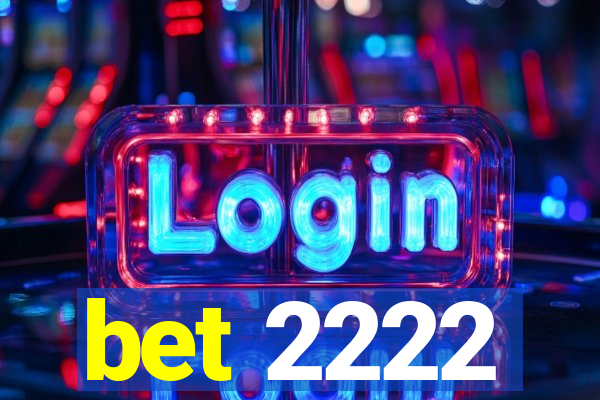 bet 2222