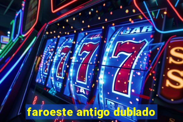 faroeste antigo dublado