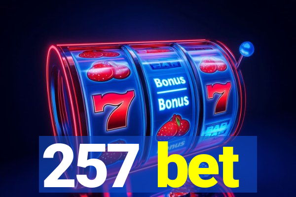 257 bet