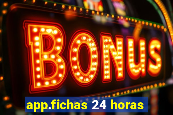 app.fichas 24 horas