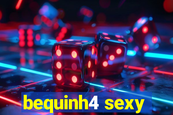 bequinh4 sexy