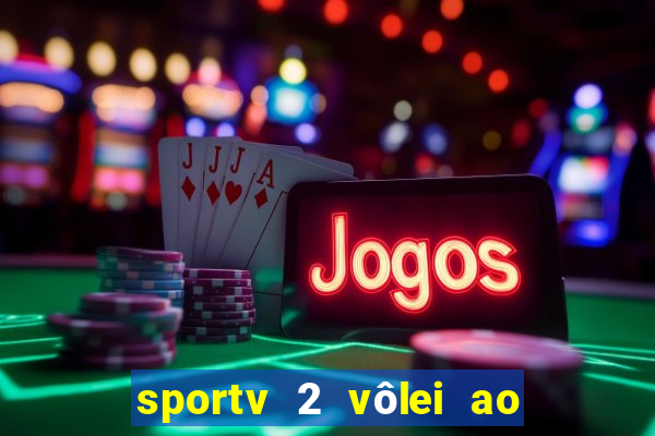 sportv 2 vôlei ao vivo online grátis