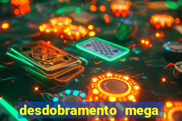 desdobramento mega sena 18 dezenas