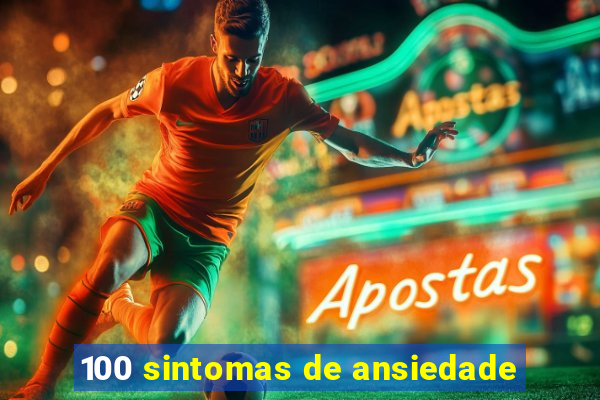 100 sintomas de ansiedade