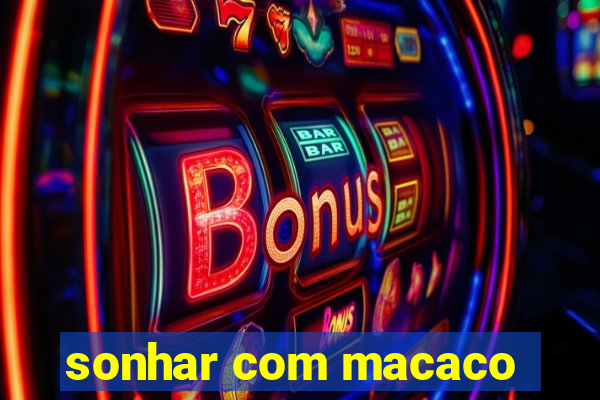 sonhar com macaco