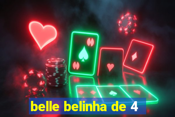 belle belinha de 4