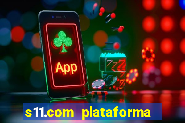 s11.com plataforma de jogos