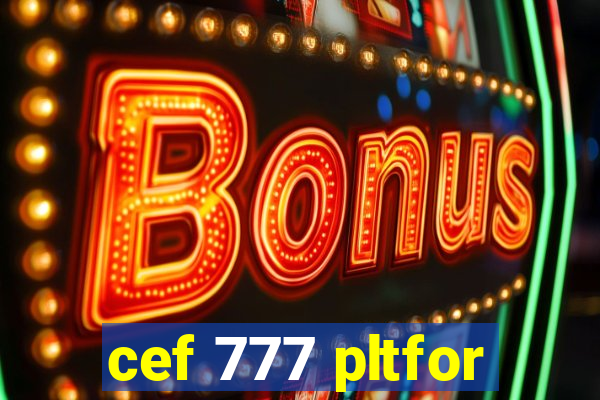 cef 777 pltfor