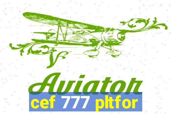 cef 777 pltfor