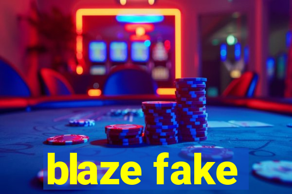 blaze fake