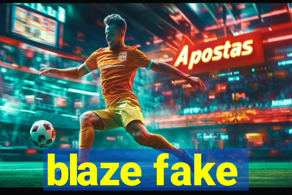 blaze fake