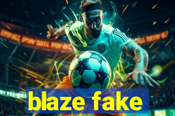 blaze fake