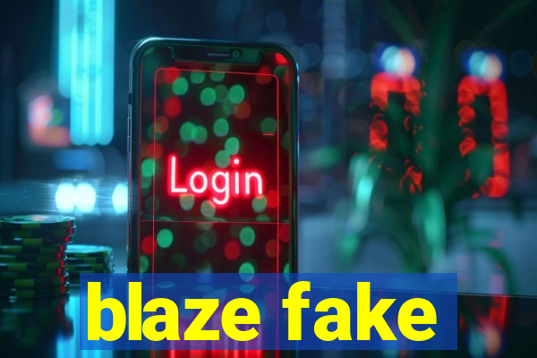 blaze fake