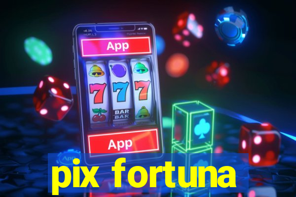 pix fortuna