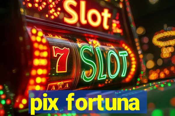 pix fortuna