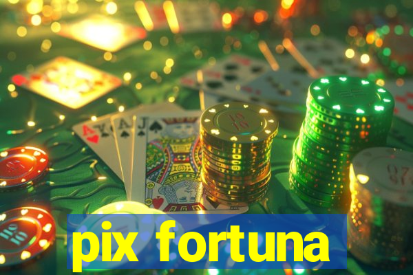 pix fortuna