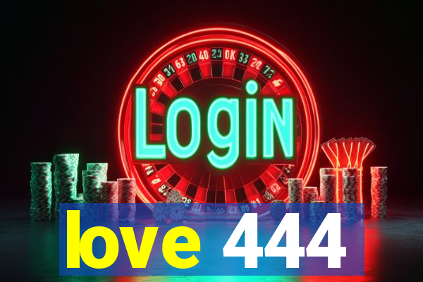 love 444