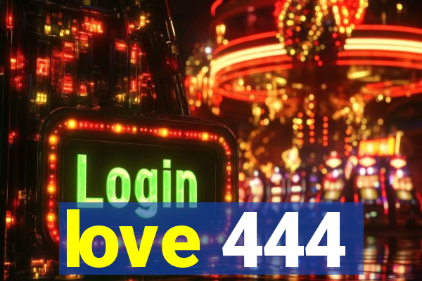 love 444