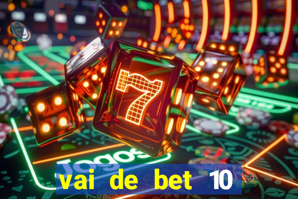 vai de bet 10 reais no cadastro