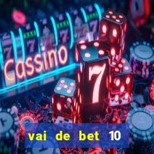 vai de bet 10 reais no cadastro