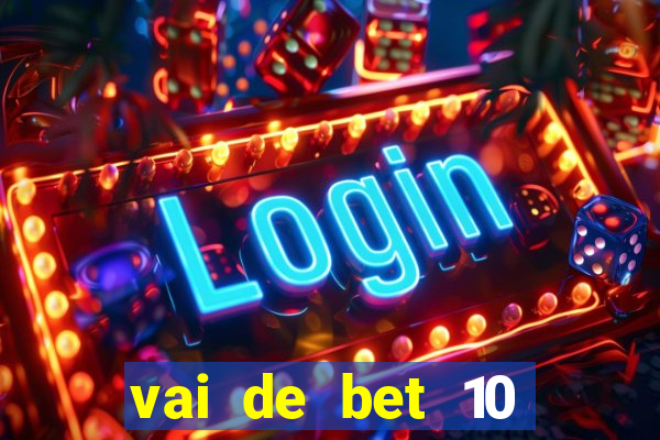 vai de bet 10 reais no cadastro