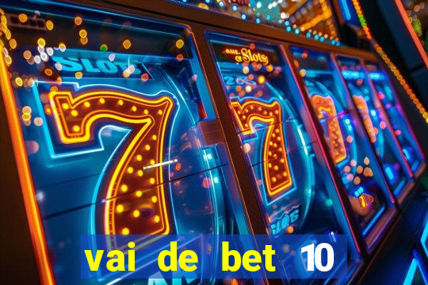 vai de bet 10 reais no cadastro