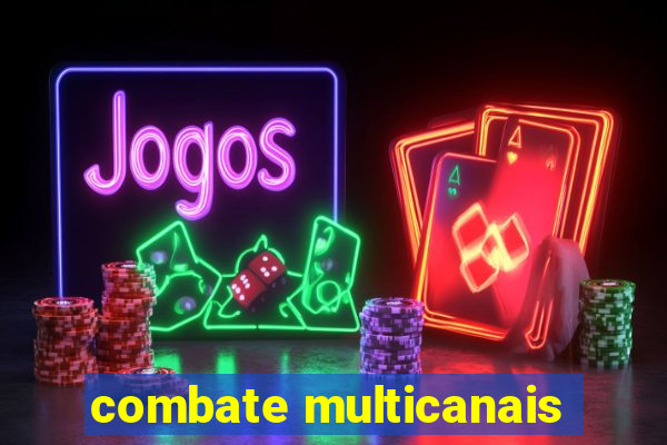 combate multicanais