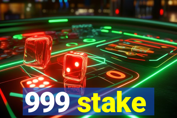 999 stake