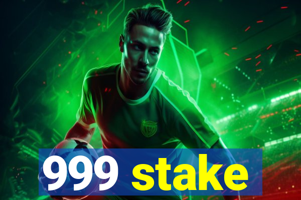 999 stake