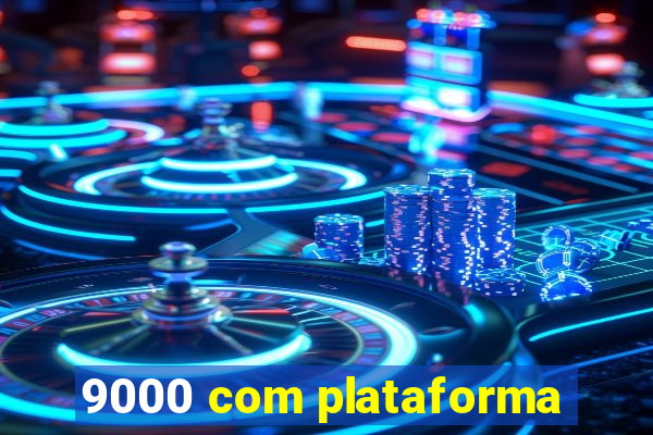 9000 com plataforma