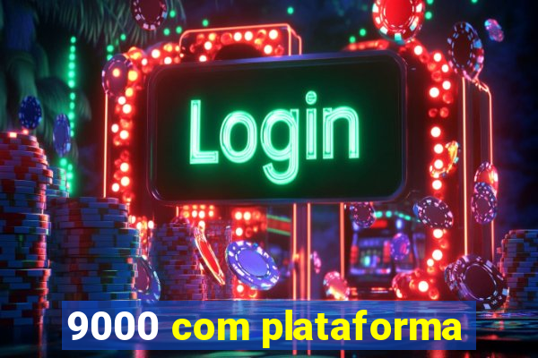 9000 com plataforma