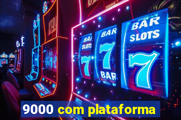 9000 com plataforma