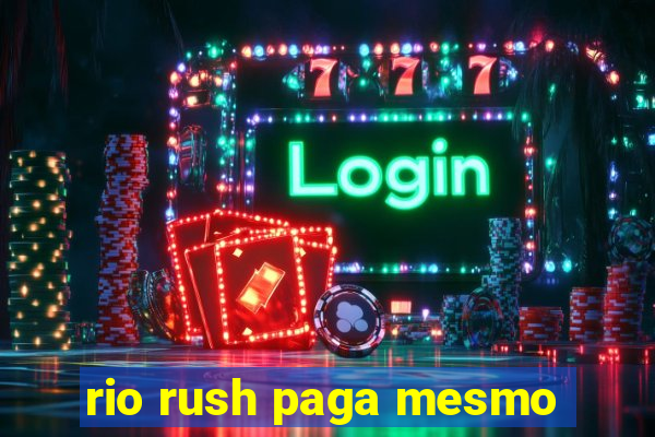 rio rush paga mesmo