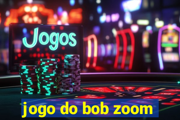 jogo do bob zoom