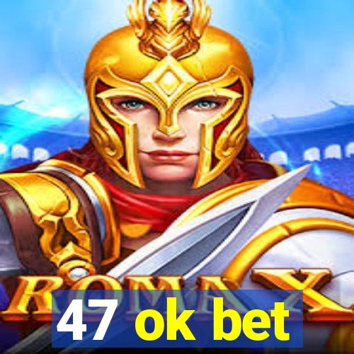 47 ok bet