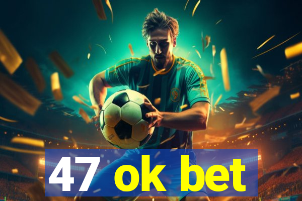 47 ok bet