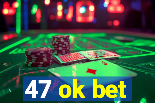 47 ok bet