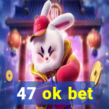 47 ok bet