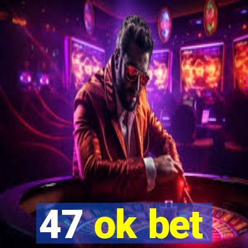 47 ok bet